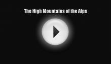 [PDF Download] The High Mountains of the Alps [PDF] Online